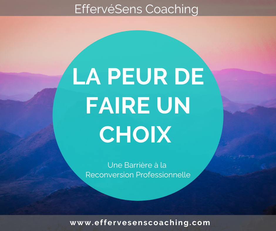 La peur de faire un choix : une barrière à la reconversion professionnelle. 
EffervéSens Coaching 
Sabrina Kabbaj 